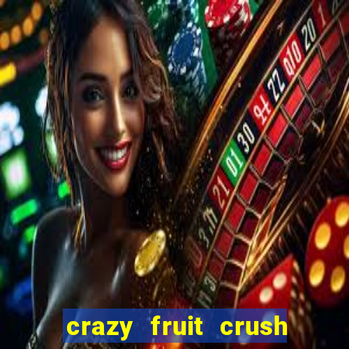 crazy fruit crush ganhar dinheiro